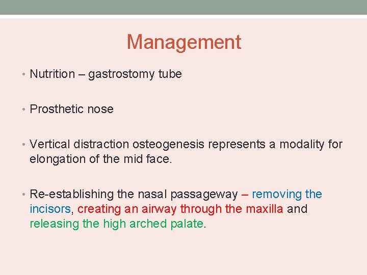 Management • Nutrition – gastrostomy tube • Prosthetic nose • Vertical distraction osteogenesis represents