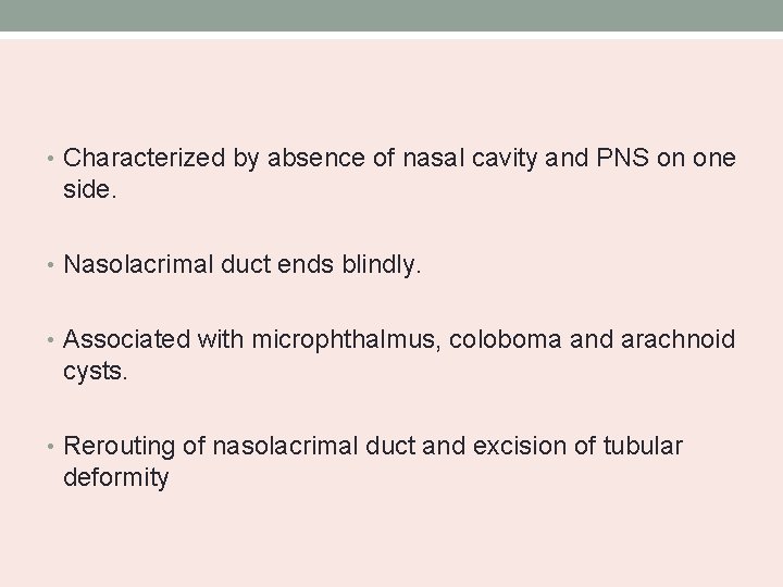  • Characterized by absence of nasal cavity and PNS on one side. •