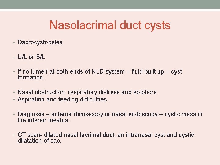 Nasolacrimal duct cysts • Dacrocystoceles. • U/L or B/L • If no lumen at