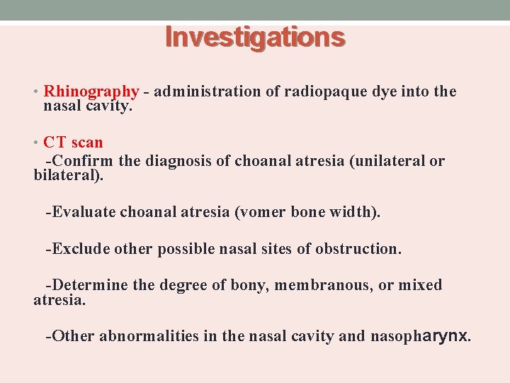 Investigations • Rhinography - administration of radiopaque dye into the nasal cavity. • CT