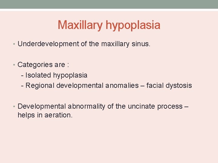 Maxillary hypoplasia • Underdevelopment of the maxillary sinus. • Categories are : - Isolated