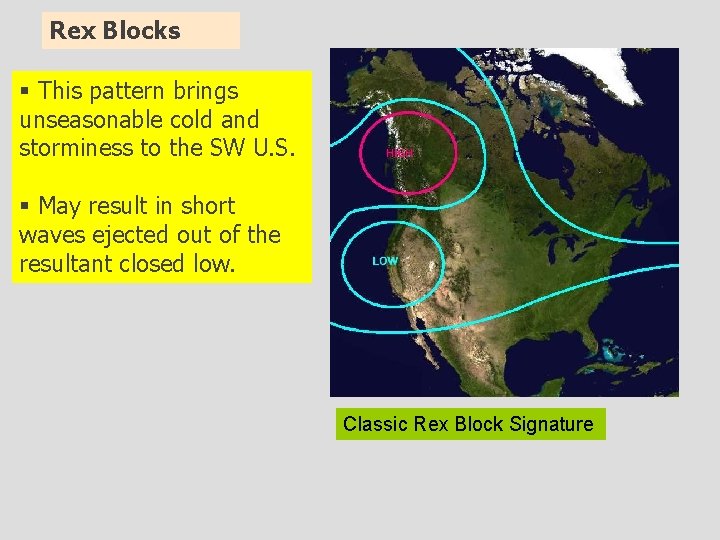 Rex Blocks § This pattern brings unseasonable cold and storminess to the SW U.