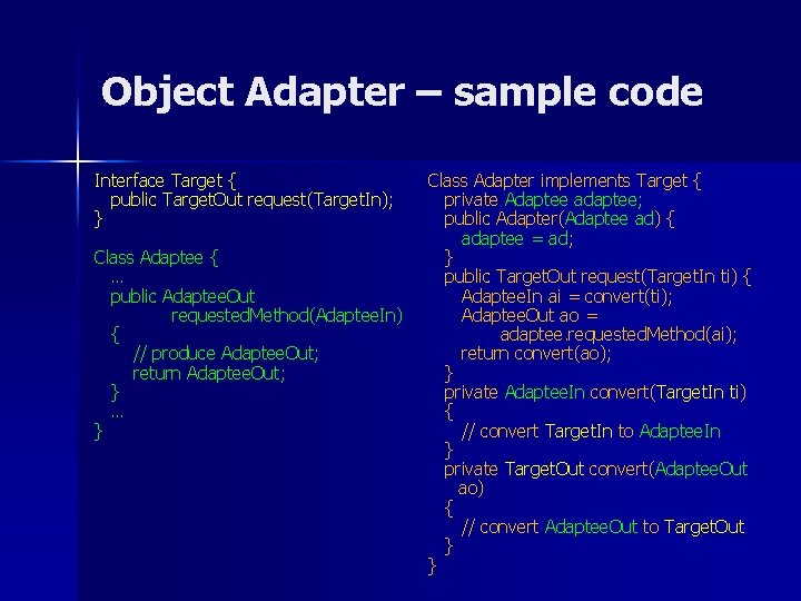 Object Adapter – sample code Interface Target { public Target. Out request(Target. In); }
