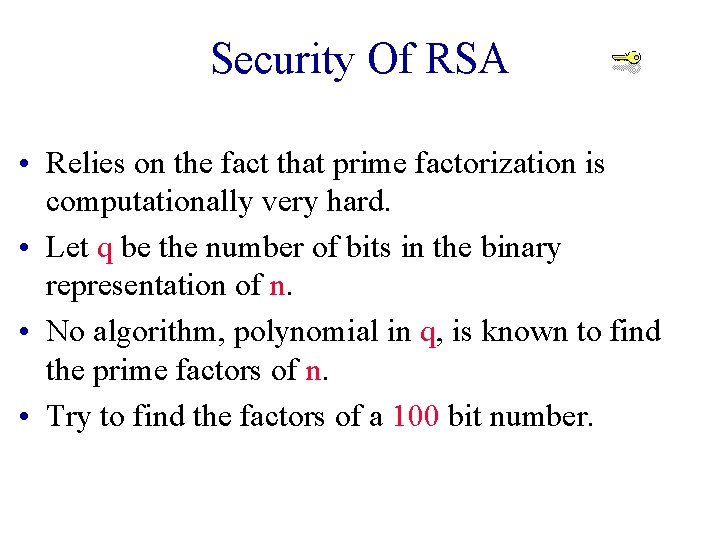 Security Of RSA • Relies on the fact that prime factorization is computationally very