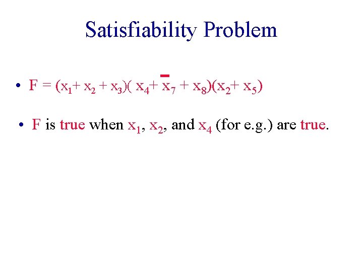 Satisfiability Problem • F = (x 1+ x 2 + x 3)( x 4+