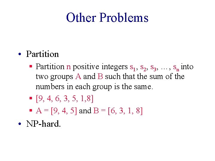 Other Problems • Partition § Partition n positive integers s 1, s 2, s