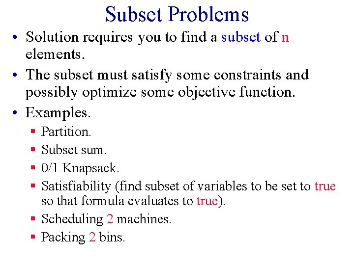 Subset Problems • Solution requires you to find a subset of n elements. •