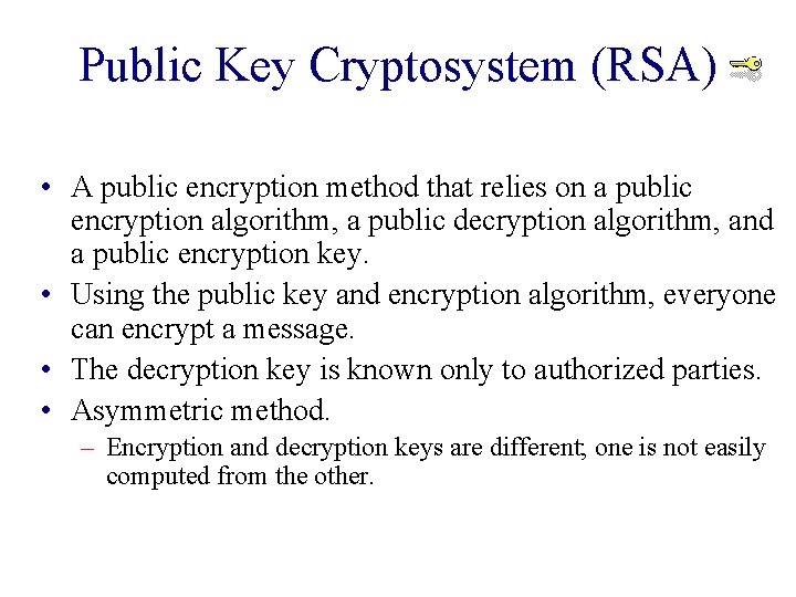 Public Key Cryptosystem (RSA) • A public encryption method that relies on a public