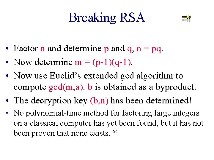 Breaking RSA • Factor n and determine p and q, n = pq. •