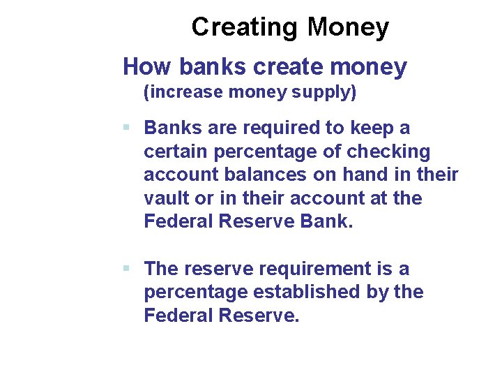 Creating Money How banks create money (increase money supply) § Banks are required to