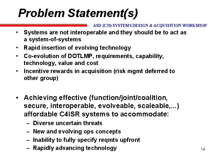 Problem Statement(s) ASD (C 3 I) SYSTEMS DESIGN & ACQUISITION WORKSHOP • Systems are