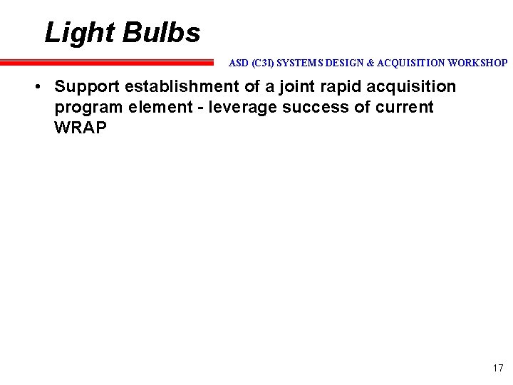 Light Bulbs ASD (C 3 I) SYSTEMS DESIGN & ACQUISITION WORKSHOP • Support establishment