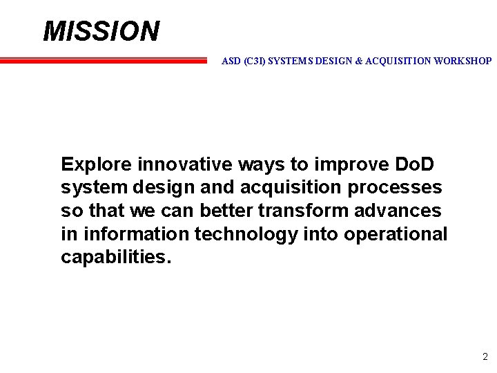 MISSION ASD (C 3 I) SYSTEMS DESIGN & ACQUISITION WORKSHOP Explore innovative ways to