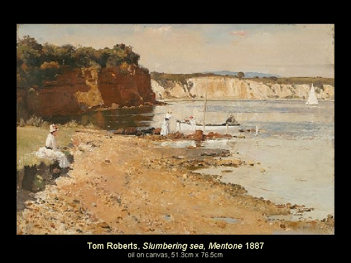 Tom Roberts, Slumbering sea, Mentone 1887 oil on canvas, 51. 3 cm x 76.