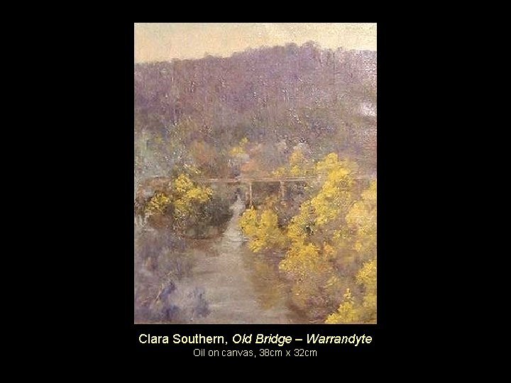 Clara Southern, Old Bridge – Warrandyte Oil on canvas, 38 cm x 32 cm