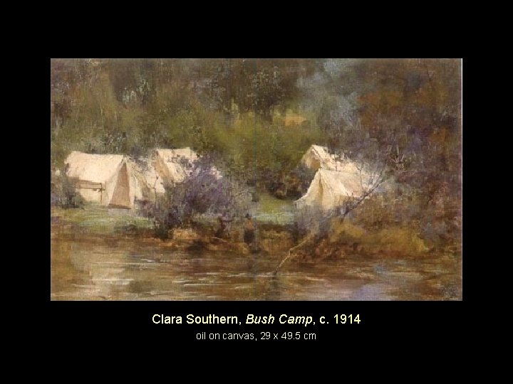 Clara Southern, Bush Camp, c. 1914 oil on canvas, 29 x 49. 5 cm