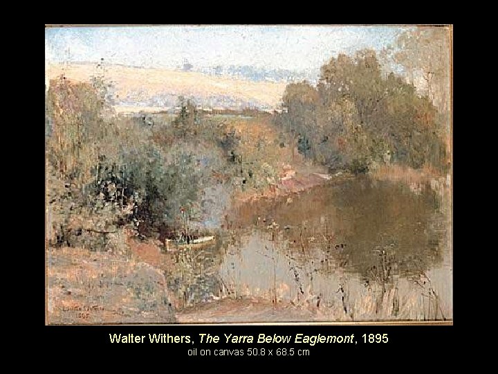 Walter Withers, The Yarra Below Eaglemont, 1895 oil on canvas 50. 8 x 68.