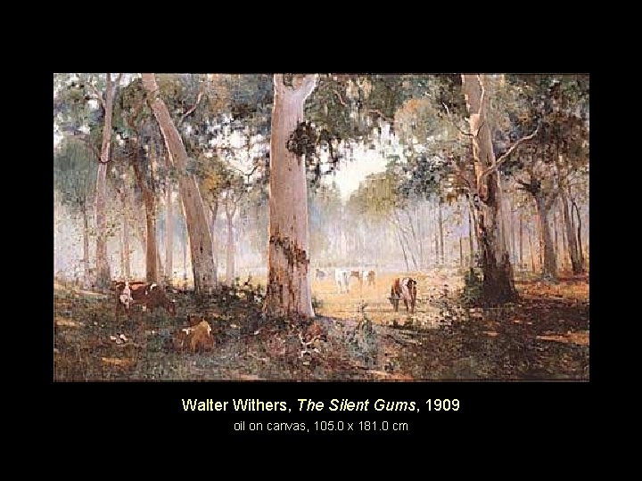 Walter Withers, The Silent Gums, 1909 oil on canvas, 105. 0 x 181. 0