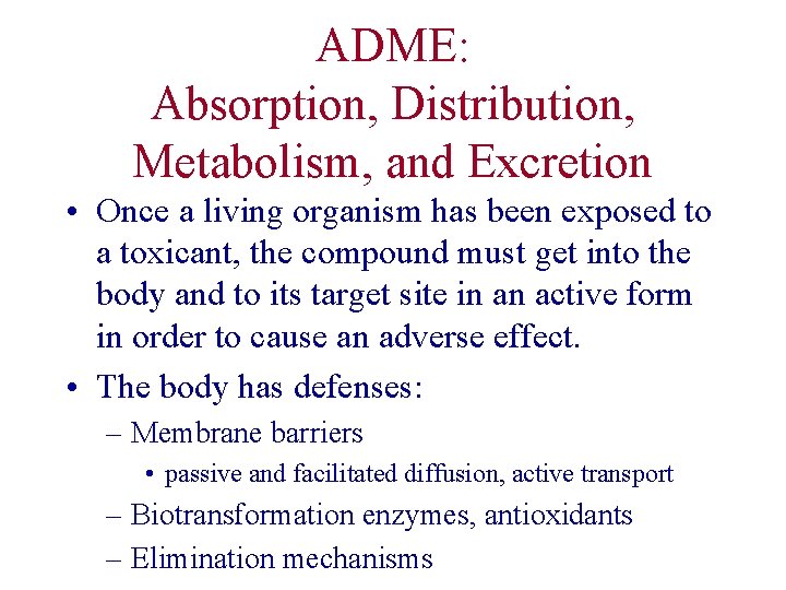 ADME: Absorption, Distribution, Metabolism, and Excretion • Once a living organism has been exposed