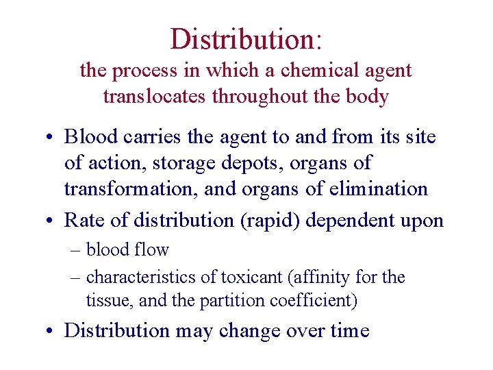 Distribution: the process in which a chemical agent translocates throughout the body • Blood