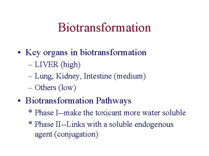 Biotransformation • Key organs in biotransformation – LIVER (high) – Lung, Kidney, Intestine (medium)