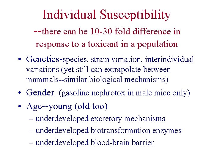 Individual Susceptibility --there can be 10 -30 fold difference in response to a toxicant