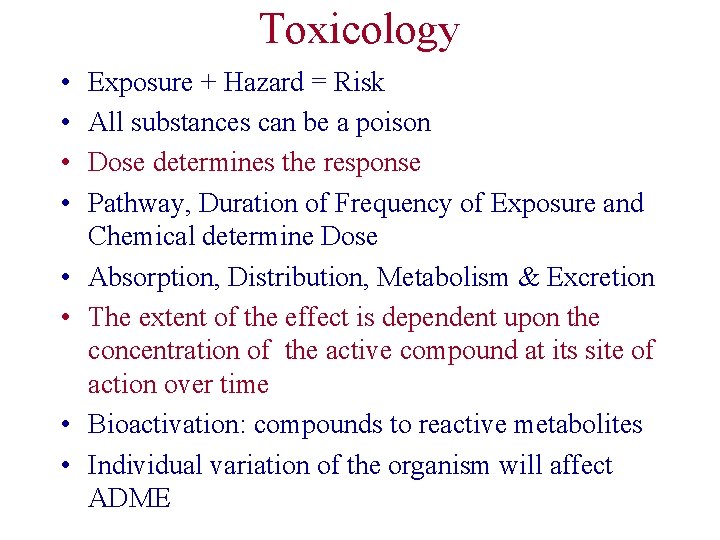 Toxicology • • Exposure + Hazard = Risk All substances can be a poison