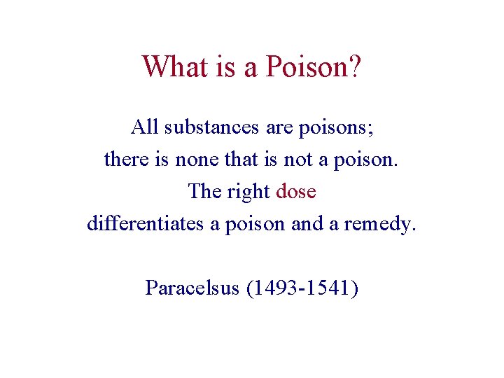 What is a Poison? All substances are poisons; there is none that is not