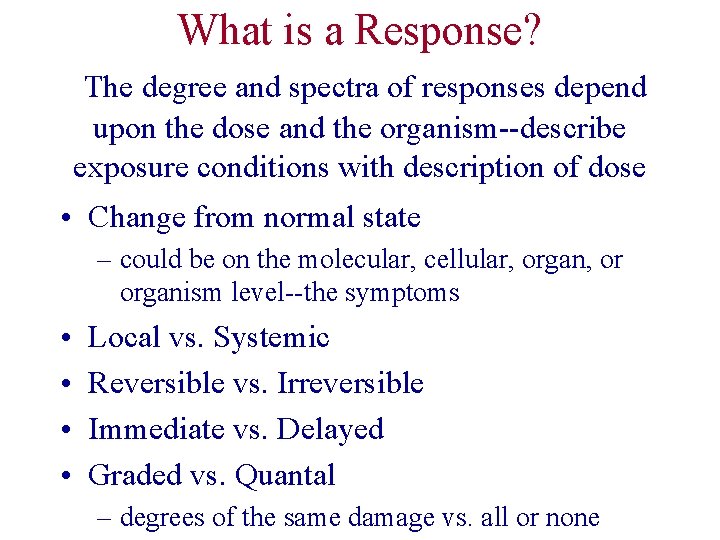 What is a Response? The degree and spectra of responses depend upon the dose