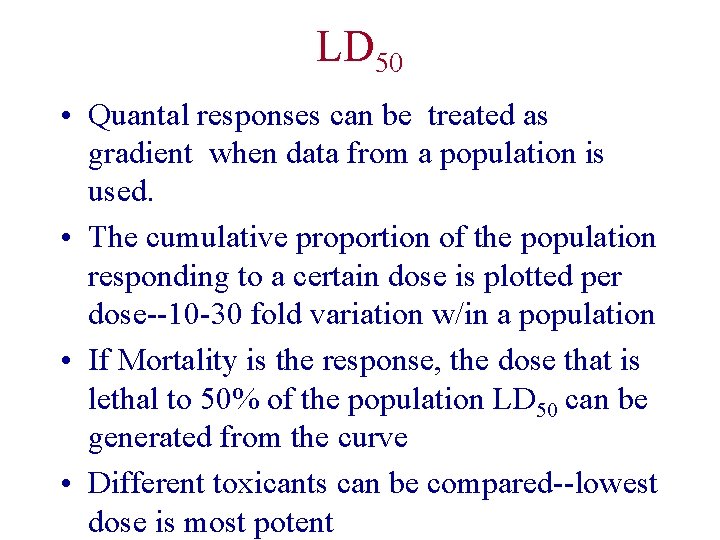 LD 50 • Quantal responses can be treated as gradient when data from a
