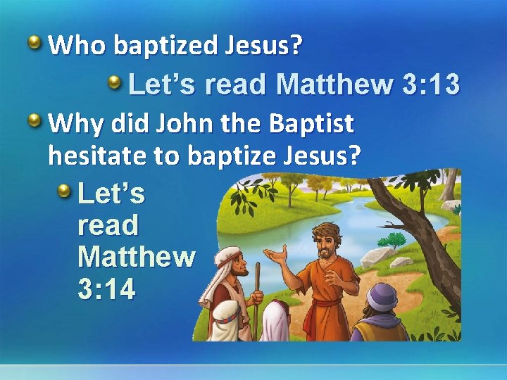 Who baptized Jesus? Let’s read Matthew 3: 13 Why did John the Baptist hesitate