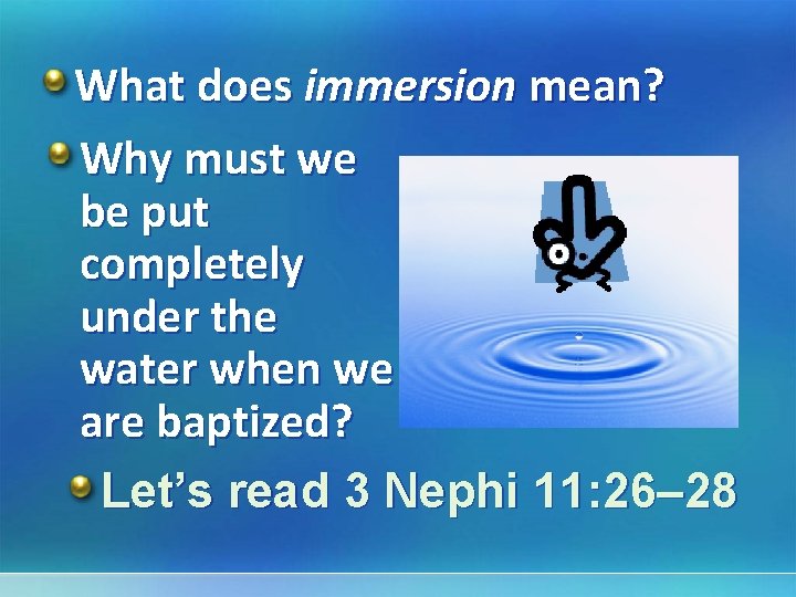 What does immersion mean? Why must we be put completely under the water when