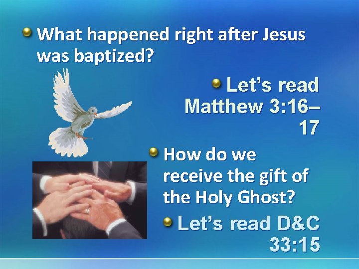 What happened right after Jesus was baptized? Let’s read Matthew 3: 16– 17 How