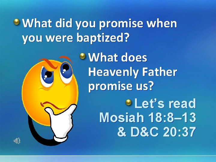 What did you promise when you were baptized? What does Heavenly Father promise us?