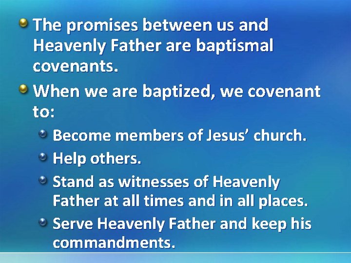 The promises between us and Heavenly Father are baptismal covenants. When we are baptized,