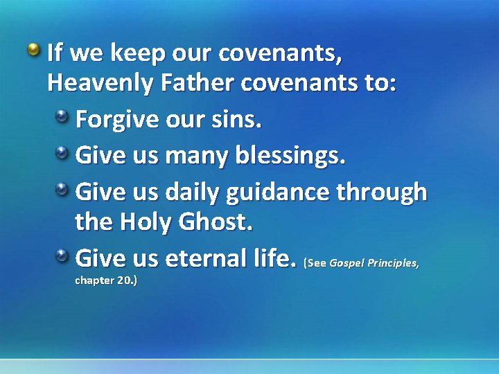 If we keep our covenants, Heavenly Father covenants to: Forgive our sins. Give us