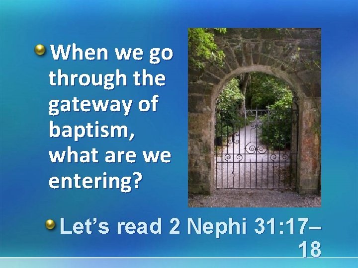 When we go through the gateway of baptism, what are we entering? Let’s read
