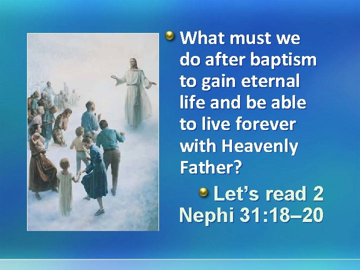What must we do after baptism to gain eternal life and be able to