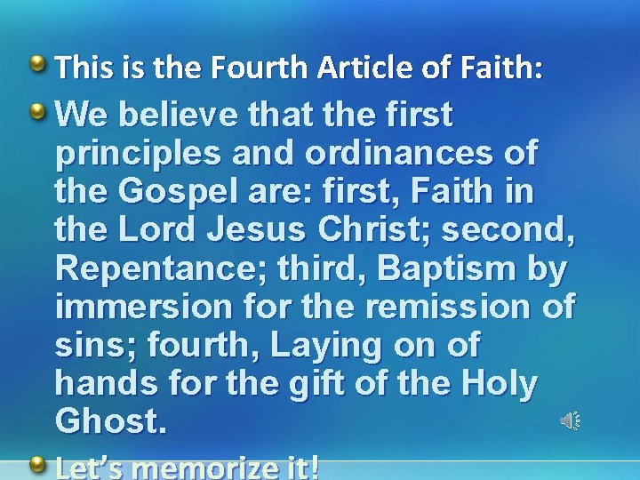This is the Fourth Article of Faith: We believe that the first principles and