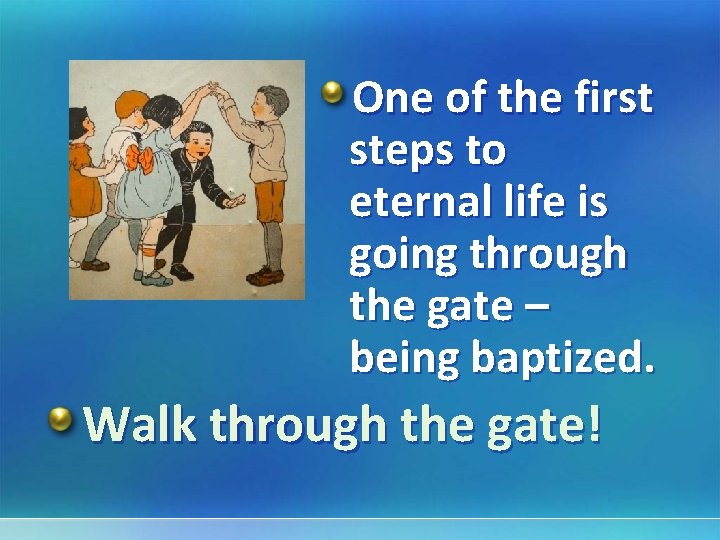 One of the first steps to eternal life is going through the gate –