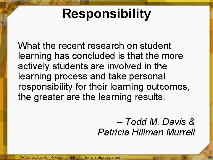 Responsibility What the recent research on student learning has concluded is that the more
