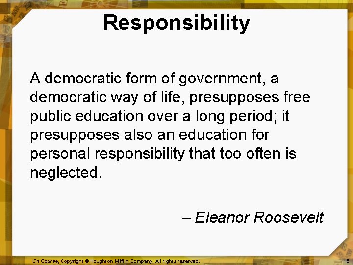 Responsibility A democratic form of government, a democratic way of life, presupposes free public