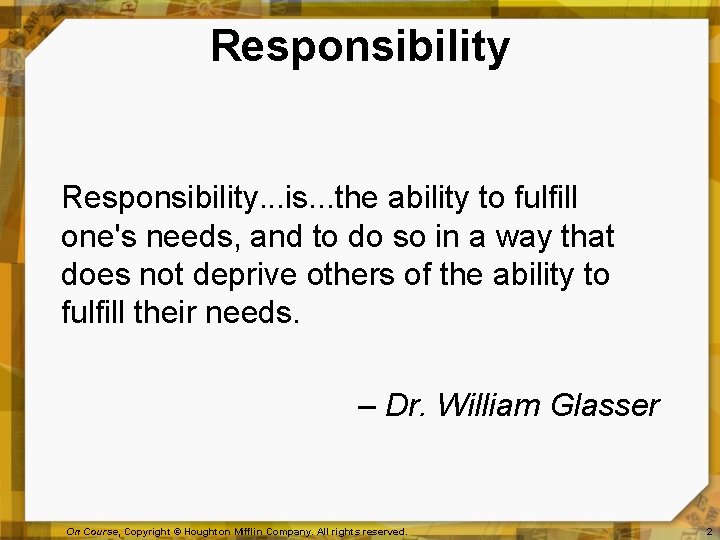 Responsibility. . . is. . . the ability to fulfill one's needs, and to