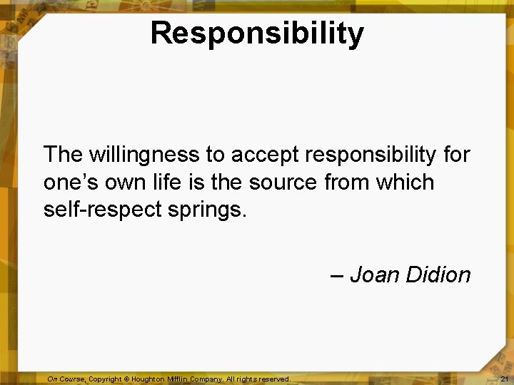 Responsibility The willingness to accept responsibility for one’s own life is the source from