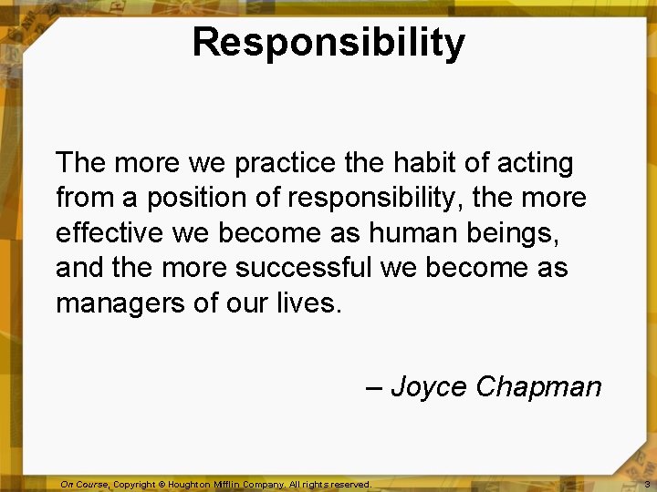 Responsibility The more we practice the habit of acting from a position of responsibility,