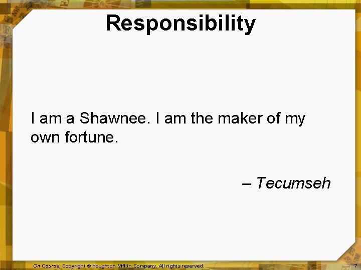 Responsibility I am a Shawnee. I am the maker of my own fortune. –