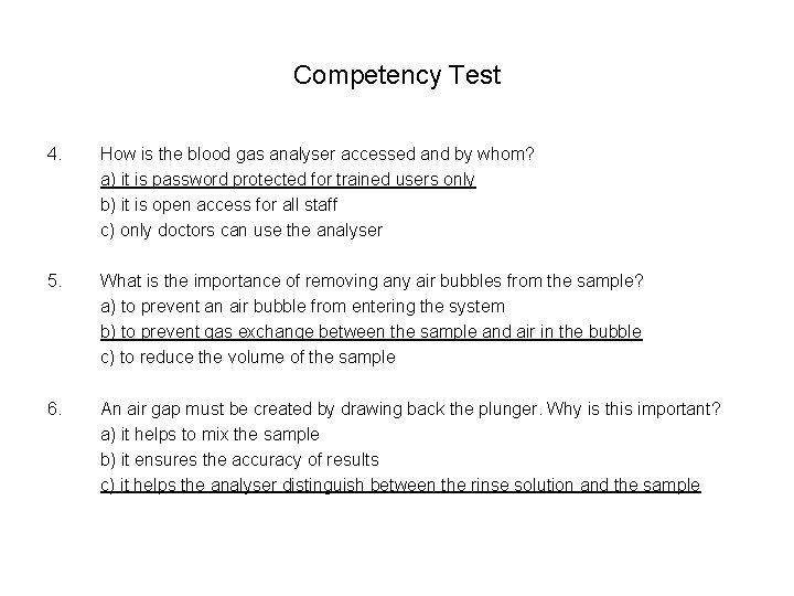 Competency Test 4. How is the blood gas analyser accessed and by whom? a)