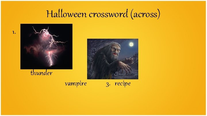 Halloween crossword (across) 1. 2. thunder vampire 3. recipe 