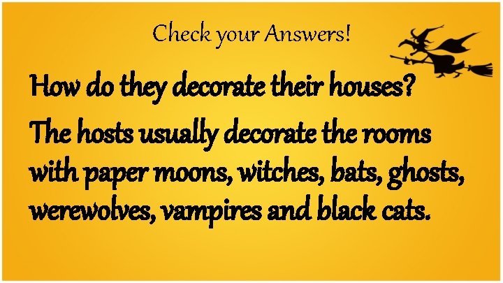 Check your Answers! How do they decorate their houses? The hosts usually decorate the