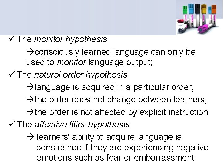 ü The monitor hypothesis consciously learned language can only be used to monitor language